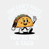 You Can't Make Everyone Happy, You're Not A Taco - Tacos DTF Transfers ready2transfer Light Color Design (See Imaging)