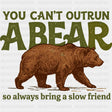 You Can’t Outrun A Bear - Camping DTF Transfers