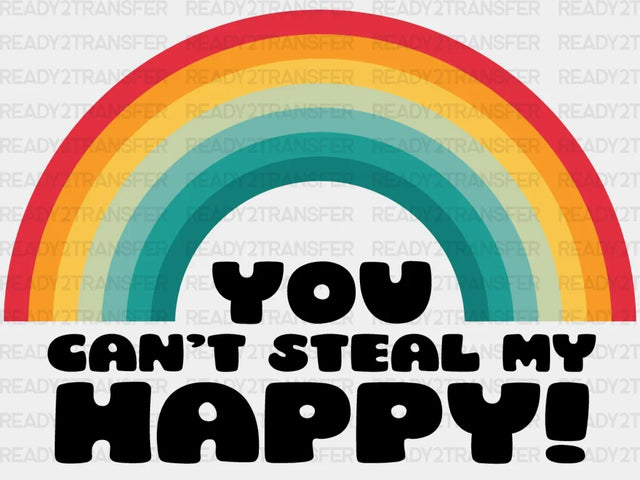 You Cant Steal My Happy Dtf Transfer