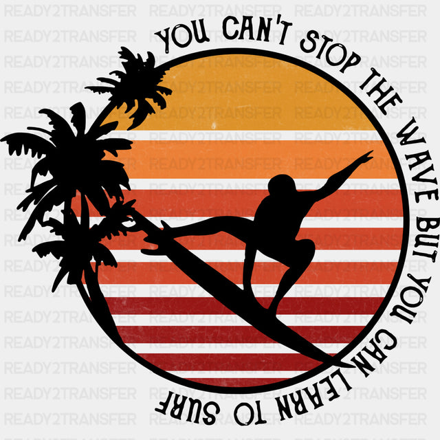 You Can't Stop The Wave But - Surfing DTF Transfers ready2transfer Dark Color Design (See Imaging)