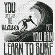 You Can't Stop The Waves But You Can Learn To Surf - Surfing DTF Transfers ready2transfer Dark Color Design (See Imaging)