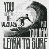 You Can't Stop The Waves But You Can Learn To Surf - Surfing DTF Transfers ready2transfer Dark Color Design (See Imaging)