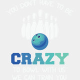 You Don't Have To Be Crazy - Bowling DTF Transfers ready2transfer Light Color Design (See Imaging)