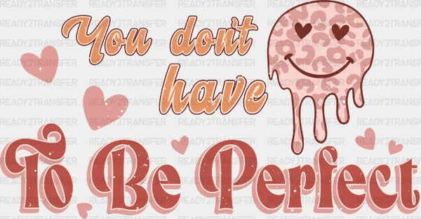 You Don't Have To Be Perfect DTF Transfer