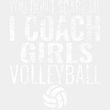 You Don't Scare Me, I Coach Girls Volleyball - Volleyball DTF Transfers ready2transfer Light Color Design (See Imaging)