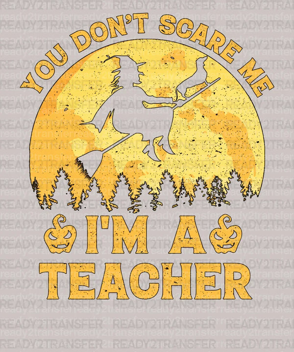 You Dont Scare Me Im a Teacher DTF Transfer