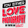 You Either Love Photography, Or You Are An Idiot - Photography DTF Transfers ready2transfer Dark Color Design (See Imaging)