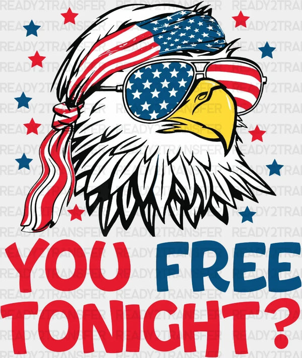 You Free Tonight 4th Of July DTF Heat Transfer, Independence Day Design, Fourth Of July DTF