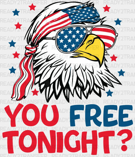 You Free Tonight 4Th Of July Dtf Heat Transfer Independence Day Design Fourth