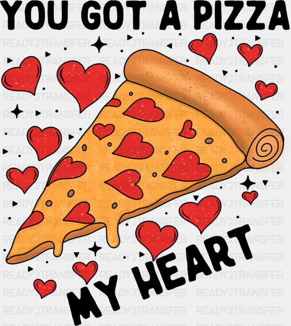 You Got A Pizza My Heart - Valentine's Day DTF Transfer
