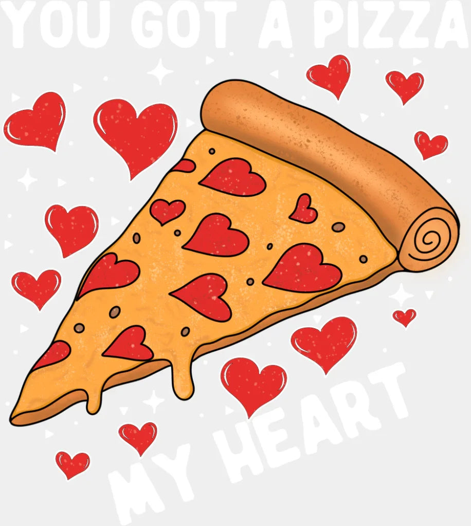 You Got A Pizza My Heart - Valentine’s Day DTF Transfer Adult Unisex - S & M (10’’) / Light Color Design (See Imaging)