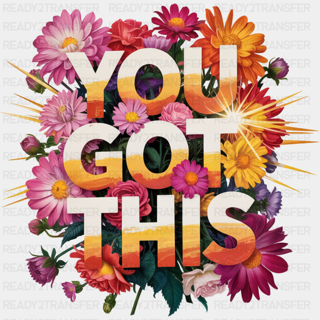 You Got This, Colorful Daisies - Quotes DTF Transfers ready2transfer