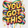 You Got This, Colorful Design - Quotes DTF Transfers ready2transfer