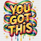 You Got This, Colorful Design - Quotes DTF Transfers ready2transfer