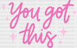 You Got This Pink Cursive Design - Quotes Dtf Transfer