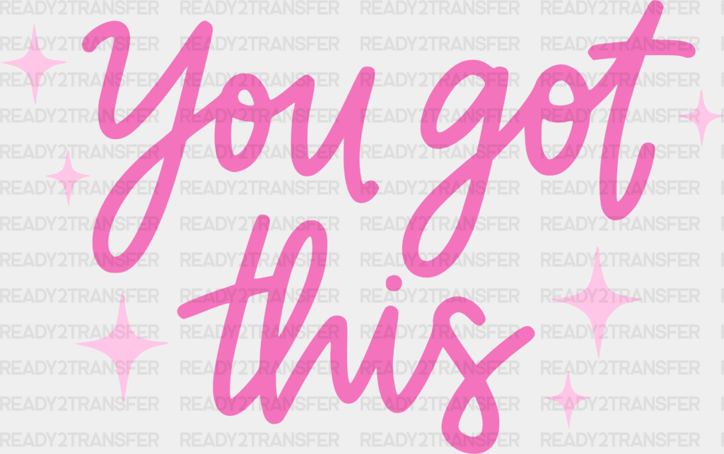 You Got This Pink Cursive Design - Quotes Dtf Transfer