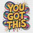 You Got This - Quotes DTF Transfers ready2transfer Dark Color Design (See Imaging)