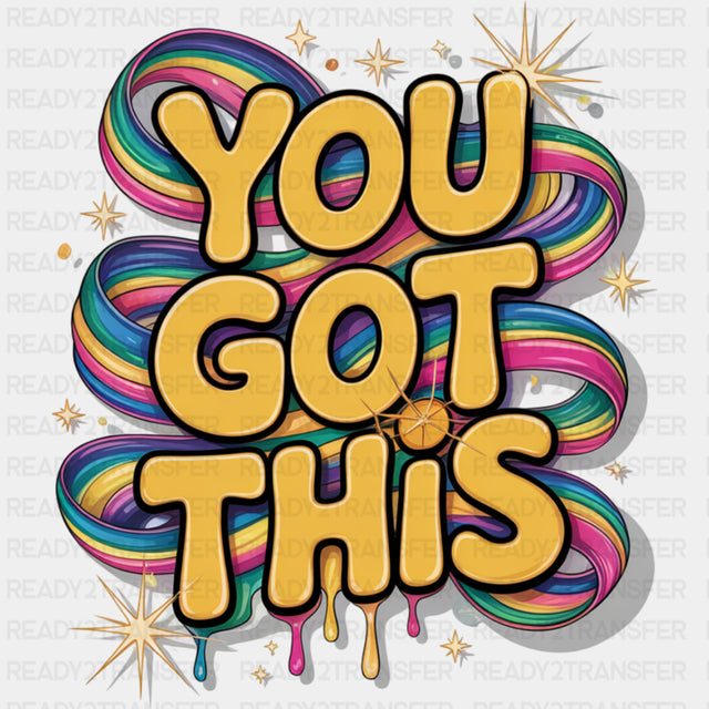 You Got This - Quotes DTF Transfers ready2transfer Dark Color Design (See Imaging)