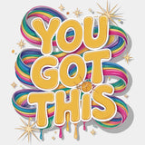 You Got This - Quotes DTF Transfers ready2transfer Light Color Design (See Imaging)