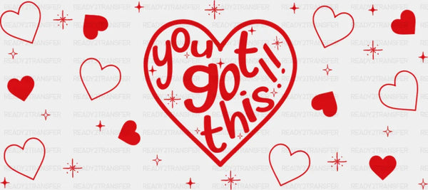 You Got This Red - General Cup Wrap UV Sticker Permanent UV DTF Decal