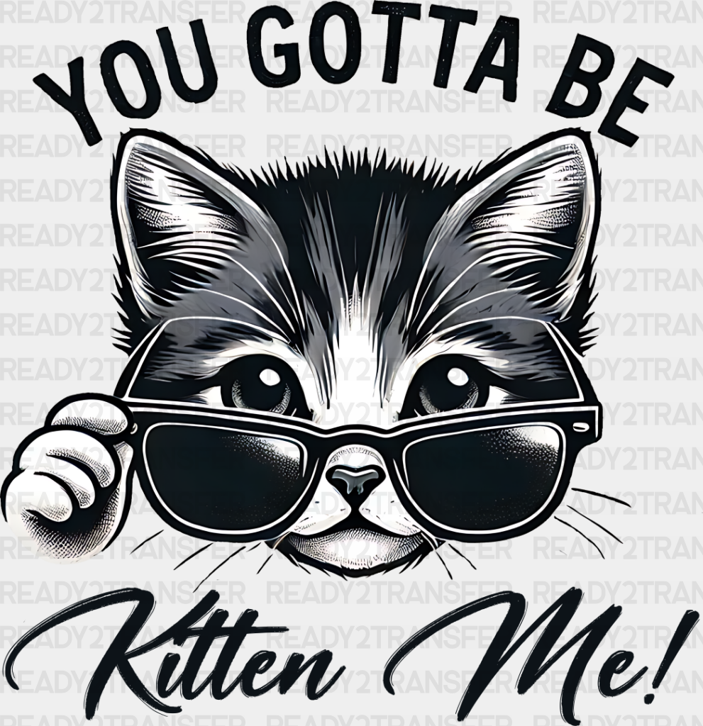 You Gotta Be Kitten Me - Cats Iron On Dtf Transfer Adult Unisex S & M (10’’) / Dark Color