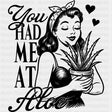 You Had Me At Aloe - Plants DTF Transfers ready2transfer Dark Color Design (See Imaging)