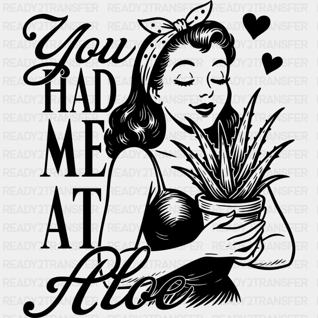 You Had Me At Aloe - Plants DTF Transfers ready2transfer Dark Color Design (See Imaging)