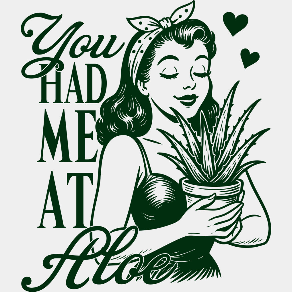 You Had Me At Aloe - Plants DTF Transfers ready2transfer Green Color Design (See Imaging)