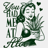 You Had Me At Aloe - Plants DTF Transfers ready2transfer Green Color Design (See Imaging)