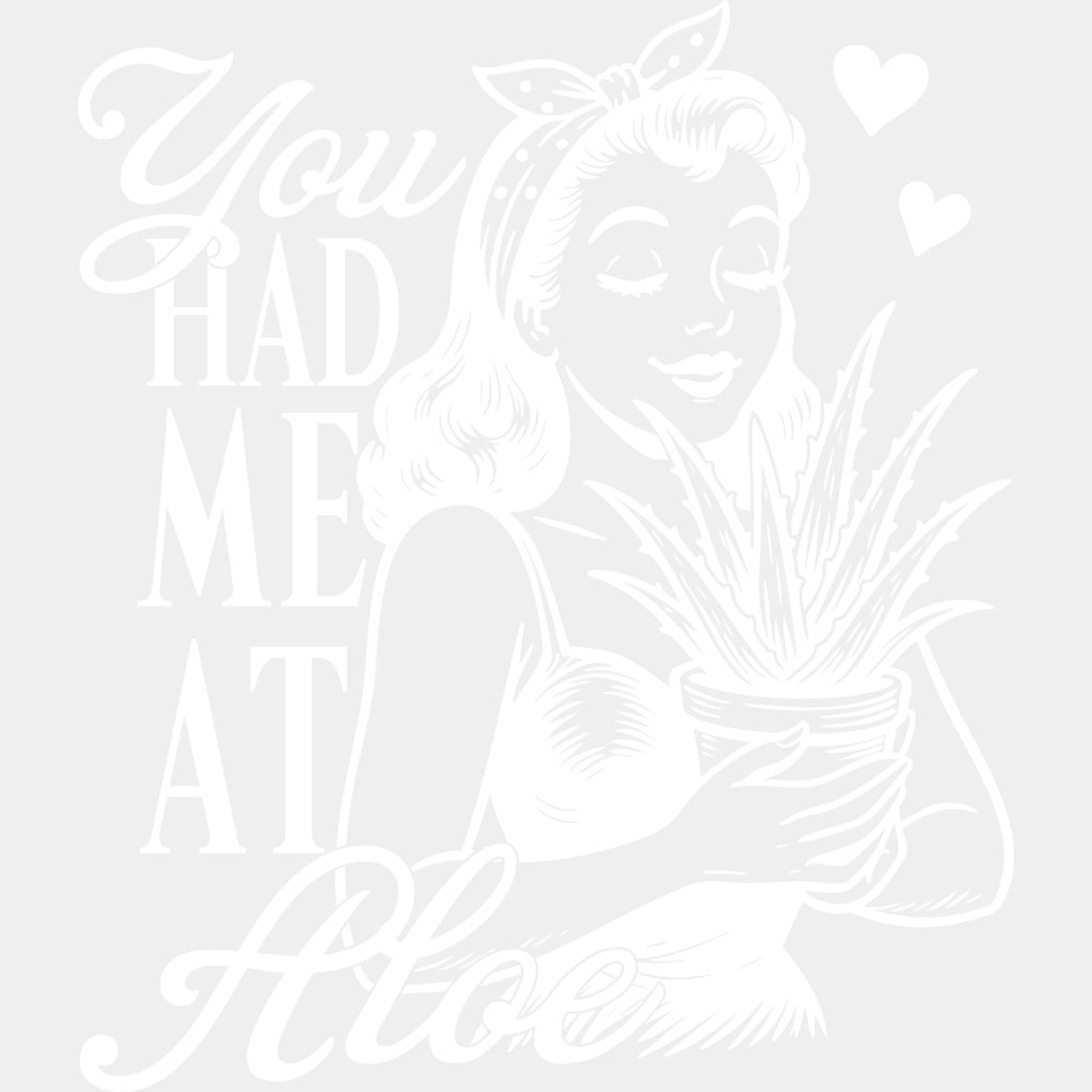 You Had Me At Aloe - Plants DTF Transfers ready2transfer Light Color Design (See Imaging)