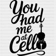 You Had Me At Cello - Music DTF Transfers ready2transfer Dark Color Design (See Imaging)