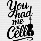 You Had Me At Cello - Music DTF Transfers ready2transfer Dark Color Design (See Imaging)