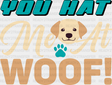 You Hat Me At Woof - Dogs Iron On Dtf Transfer