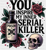 You Inspire My Inner Serial Killer Funny DTF Transfer