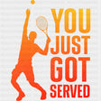 You Just Got Served - Tennis DTF Transfers ready2transfer