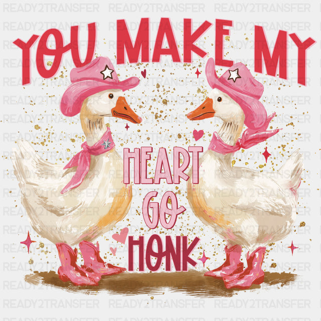 You Make My Heart Go Honk, Goose - Valentine's Day DTF Transfers ready2transfer