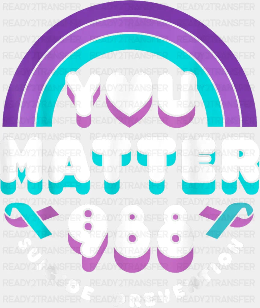 You Matter 988 - Suicide Awareness DTF Transfer