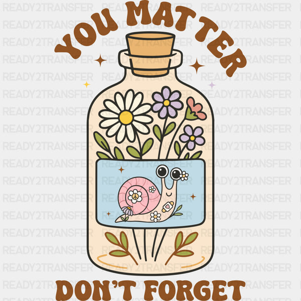You Matter, Don't Forget - Mental Health DTF Transfers