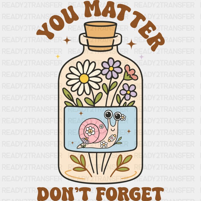 You Matter, Don't Forget - Mental Health DTF Transfers ready2transfer Dark Color Design (See Imaging)