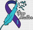You Matter Feather Design - Suicide Awareness DTF Transfer Adult Unisex - S & M (10’’) / Dark Color Design (See Imaging)