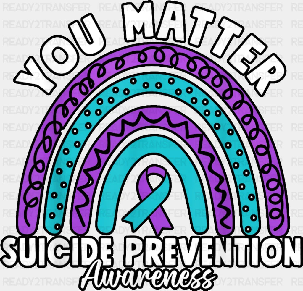 You Matter Rainbow Design - Suicide Awareness DTF Transfer Adult Unisex - S & M (10’’) / Dark Color Design (See Imaging)