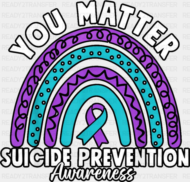 You Matter Rainbow Design - Suicide Awareness DTF Transfer Adult Unisex - S & M (10’’) / Dark Color Design (See Imaging)