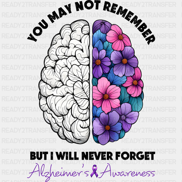 You May Not Remember But I Will Never Forget - Alzheimer's Awareness DTF Transfer