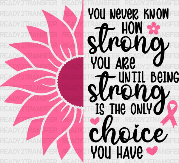 You Never Know How Strong You Are - Cancer DTF Transfer