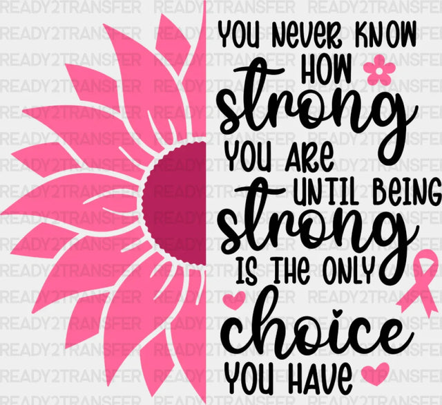 You Never Know How Strong Are - Cancer Dtf Transfer Adult Unisex S & M (10’’) / Dark Color