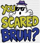 You Scared Bruh? - Funny DTF Transfer