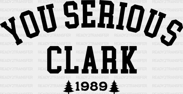 YOU SERIOUS CLARK DTF Transfer