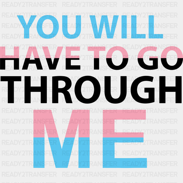 You Will Have To Go Through Me - Transgender DTF Transfers