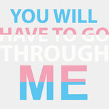 You Will Have To Go Through Me - Transgender DTF Transfers ready2transfer Light Color Design (See Imaging)