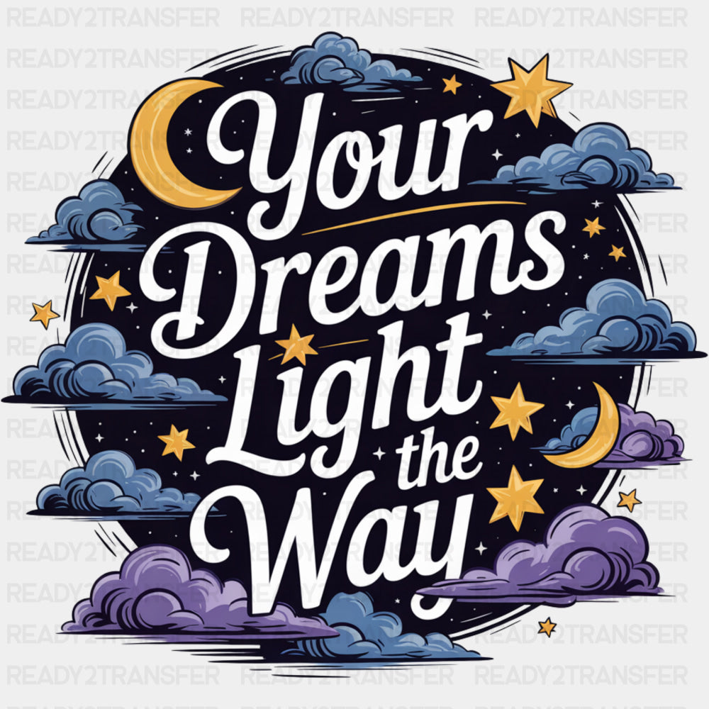 Your Dreams Light The Way - Quotes DTF Transfers ready2transfer Dark Color Design (See Imaging)